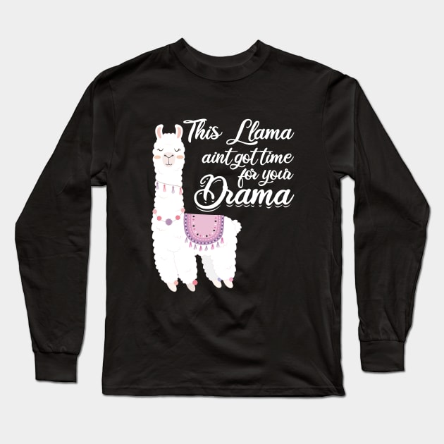 Drama - This Llama Aint Got Time For Your Drama Long Sleeve T-Shirt by Kudostees